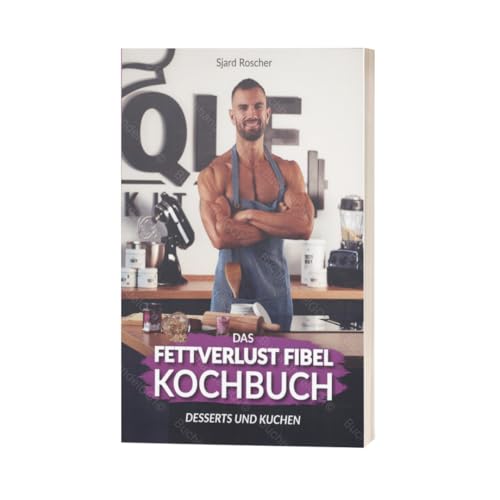 Das Fettverlust Fibel Kochbuch: Gesunde Desserts & Anabole Kuchen für Genuss ohne Reue | Buch von Sjard Roscher