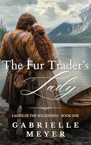 The Fur Trader's Lady (Ladies of the Wilderness)