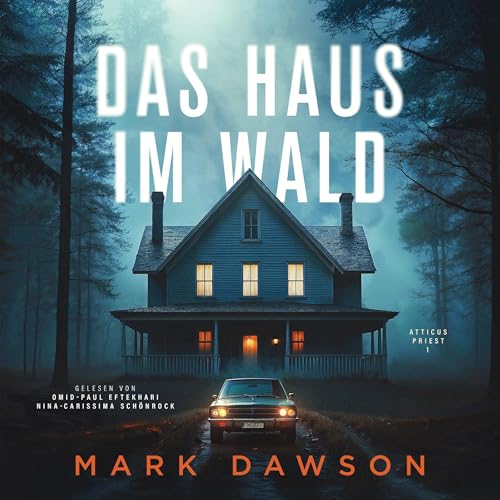 Das Haus im Wald: Atticus Priest - Band 1