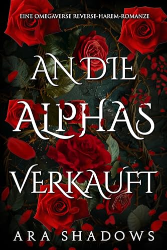 An die Alphas verkauft: Eine Omegaverse Reverse-Harem-Romanze (begattete Omega-Königinnen 2)