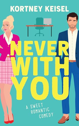 Never With You: A Sweet Romantic Comedy (Always Say Never Book 1)