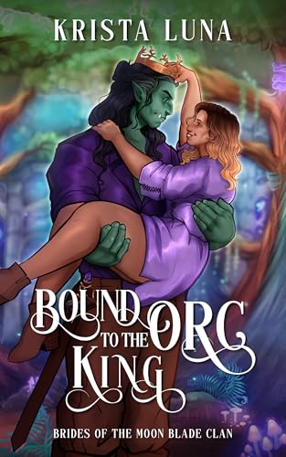 Bound to the Orc King: A Monster Fantasy Romance (Brides of the Moon Blade Clan Book 6)