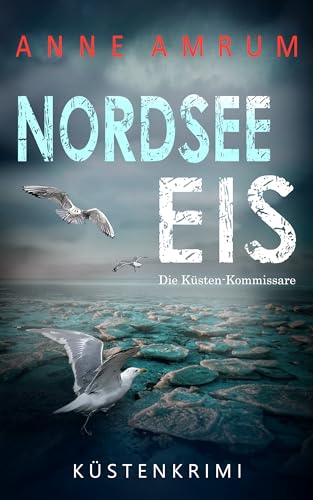 Nordsee Eis - Die Küstenkommissare: Küstenkrimi Nordseekrimi (Die Nordsee-Kommissare 31)