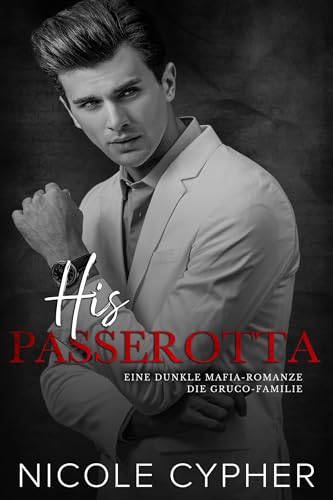 His Passerotta: Eine Dunkle Mafia-Romanze (Die Gruco-Familie 6)