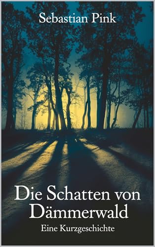 Die Schatten von Dämmerwald: Ein düsterer Thriller über Geheimnisse, Verlust und den Preis der Wahrheit