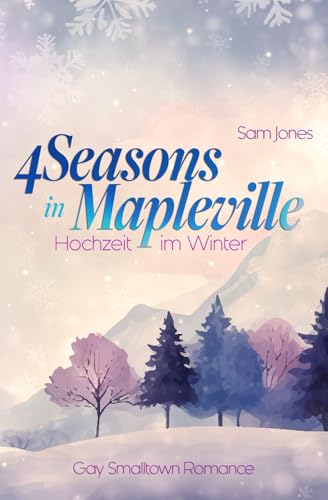Hochzeit im Winter: Gay Smalltown Romance (4 Seasons in Mapleville, Band 1)