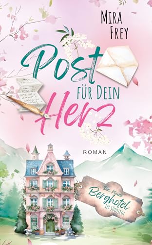 Post für dein Herz: Eine berührende Lovestory über Vertrauen, Mut und das Schicksal (Das kleine Berghotel in Südtirol 2)
