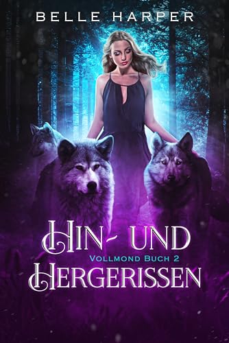 Hin- und Hergerissen: Ein paranormaler, romantischer Wolfshifter Liebesroman (Vollmond 2)