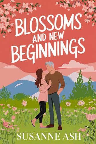 Blossoms & New Beginnings: A Second Chance, Later-in-Life Romance (The Alphabet Sweethearts Book 2)