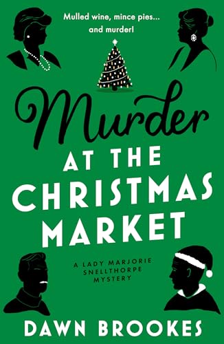 Murder at the Christmas Market (A Lady Marjorie Snellthorpe Mystery Book 3)