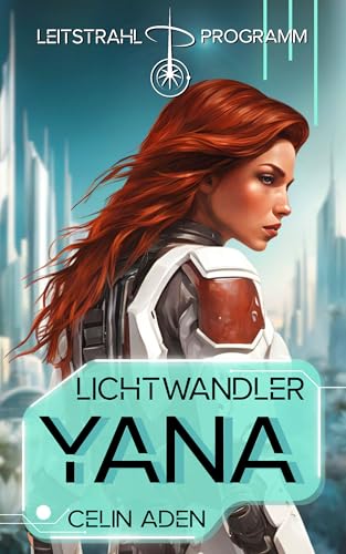 YANA | Lichtwandler 1: Science Fiction Alien Why Choose Romance (Leitstrahl-Programm) (In den Fängen der Lichtwandler)
