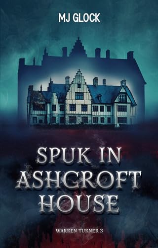 Spuk in Ashcroft House: Warren Turner #3 (Warren Turner - Spukhausgeschichten)