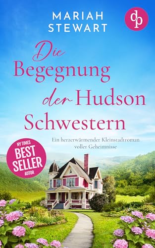 Die Begegnung der Hudson Schwestern | Ein herzerwärmender Kleinstadtroman voller Geheimnisse: Ein altes Theater in einer Kleinstadt, drei Schwestern und ... Glück ... (Die Töchter von Hidden Falls 1)