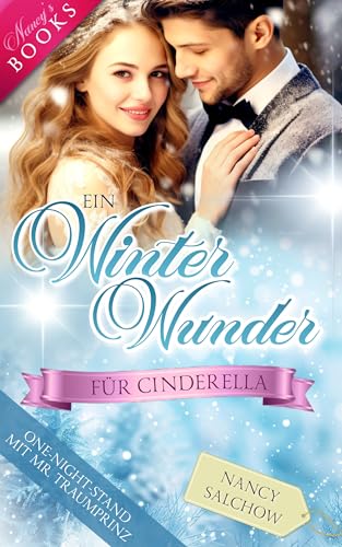 Ein Winterwunder für Cinderella: One-Night-Stand mit Mr. Traumprinz (Nancys Winter-Edition - Abgeschlossene Einzelromane)
