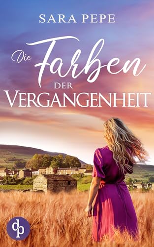 Die Farben der Vergangenheit | Ein berührendes Familiengeheimnis über Verlust und Hoffnung: Ein geheimnisvolles Erbe, eine verlorene Mutter und der Traum eines Neuanfangs