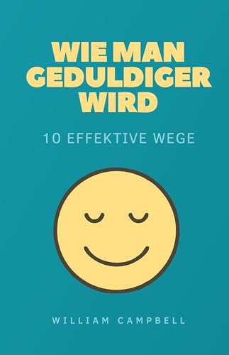 Wie man geduldiger wird: 10 effektive Wege