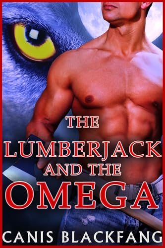 The LUMBERJACK and the OMEGA: Der Holzfäller und der Omega - Eine M/M-Gay-Wandler-Romance
