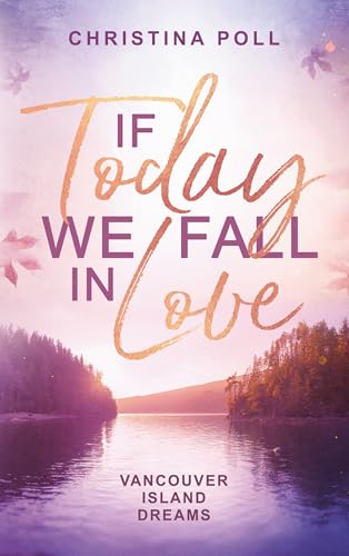 If Today We Fall In Love: Vancouver Island Dreams