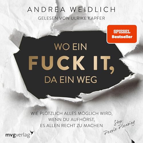 Wo ein Fuck it, da ein Weg: Wie plötzlich alles möglich wird, wenn du aufhörst, es allen recht zu machen