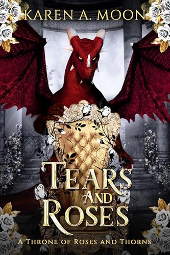 Tears and Roses - A Throne of Roses and Thorns: Der dritte Band der epischen Romantasy-Saga mit Drachen und Drachenreitern (A Throne of Roses and Thorns, Band 3)
