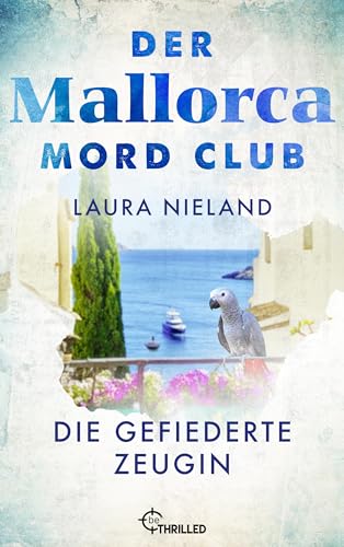Der Mallorca Mord Club - Die gefiederte Zeugin: Urlaubskrimi (Mord, Mojito & Meer 7)