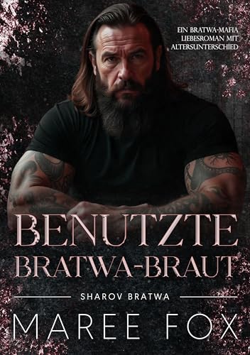 Benutzte Bratwa-Braut: Ein Bratwa-Mafia Liebesroman mit Altersunterschied (Sharov Bratwa 10)
