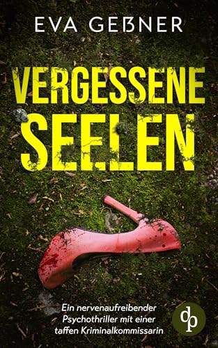 Vergessene Seelen: Ein nervenaufreibender Psychothriller mit einer taffen Kriminalkommissarin (Ein Fall für Kommissarin Frey 2)