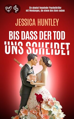 Bis dass der Tod uns scheidet: Ein absolut fesselnder Psychothriller mit Wendungen, die einem dem Atem rauben