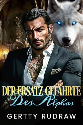 Der Ersatz-Gefährte des Alphas: Erzwungene Nähe Bestimmter Gefährte Werwolf Gestaltenwandler Romanze (Die Flucht des Wolf-Gefährten 4)