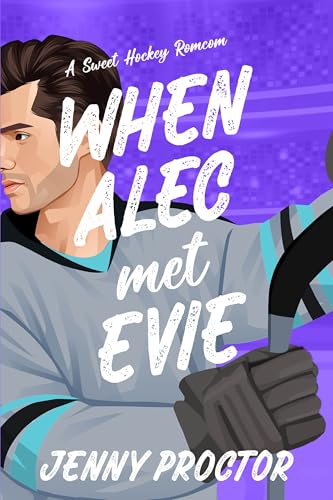 When Alec Met Evie: A Sweet Hockey RomCom