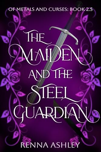 The Maiden and the Steel Guardian: A Bodyguard Fantasy Romance (Of Metals and Curses)