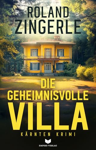 Die geheimnisvolle Villa: Alpenkrimi | Geheimnisvoll, packend und raffiniert (Mörderische Alpen 4)