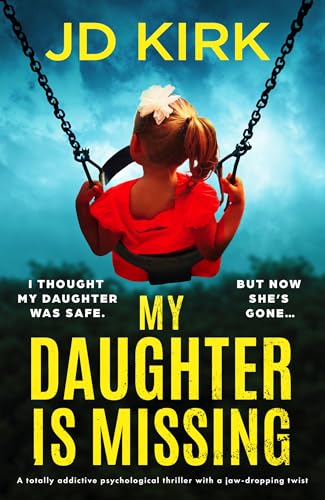 My Daughter Is Missing: A totally addictive psychological thriller with a jaw-dropping twist