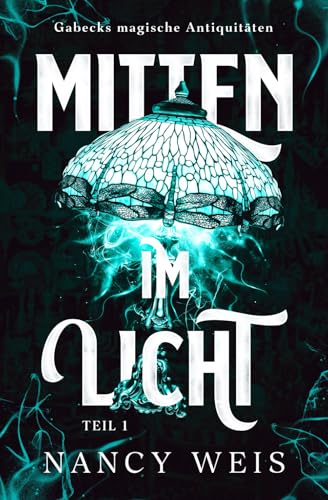 Gabecks magische Antiquitäten - Mitten im Licht (Teil 1): Der Auftakt der mitreißenden Urban-Fantasy-Reihe