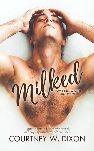 Milked - An MMM Hurt/Comfort Romance (Sweet & Twisted Book 1)