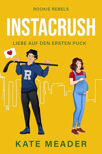 Instacrush: Liebe auf den ersten Puck | Ein überraschender Eishockey-Sport-Liebesroman (Rookie Rebels 2)