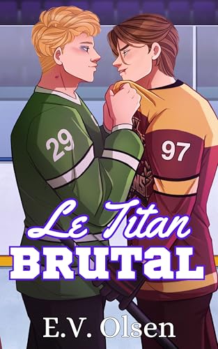 Le Titan Brutal : Une romance gay de hockey entre adversaires devenus amants (Série Hockey des Titans de North Shore t. 2)