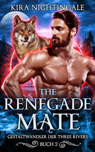 The Renegade Mate: Gestaltwandler der Three Rivers Buch 2