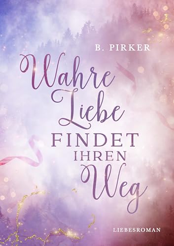 Wahre Liebe findet ihren Weg: Liebesroman