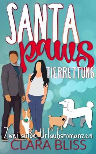 Santa Paws Tierrettung: Zwei süße Urlaubsromanzen (Weihnachten mit Clara)