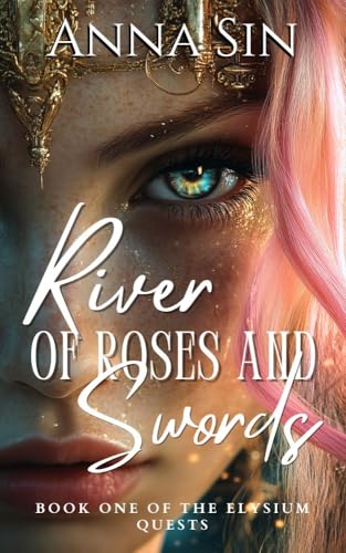 River of Roses and Swords: Spicy Romantasy (Elysium Quests – Spicy Romantasy Book 1)