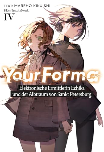 Your Forma (Deutsche Light Novel) Band 4: Elektronische Ermittlerin Echika und der Albtraum von Sankt Petersburg