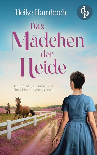 Das Mädchen der Heide | Der romantische Familiengeheimnisroman inmitten der wunderschönen Lüneburger Heide: Ein geheimnisvoller Brief und eine Liebe, die die Jahrzehnte überdauert …