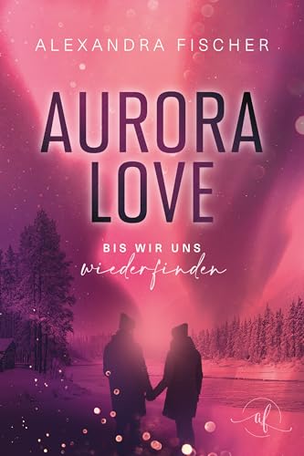 Aurora Love: Bis wir uns wiederfinden | Ein Liebesroman so schön wie die Nordlichter