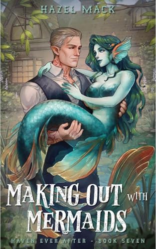 Making Out With Mermaids: A Small Town Monster Romance (Haven Ever After Book 7)