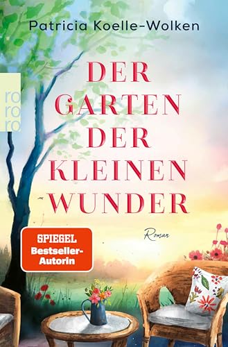 Der Garten der kleinen Wunder: Ein inspirierender Roman, der uns hilft, zu uns selbst zu finden.