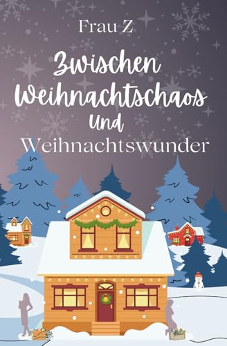 Zwischen Weihnachtschaos und Winterwunder (Winterbury Reihe)