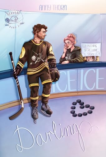 Ice Ice Darling: a pucking secret love story (spicy forbidden Eishockey-Romance mit einer Single Mum und dem Teamkollegen ihres Exs) (Aston Beavers 2)