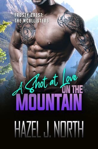 A Shot at Love on the Mountain: Eine kurze und heiße Instalove-Romanze (Frosty Crest: Die McAllister Brüder 3)