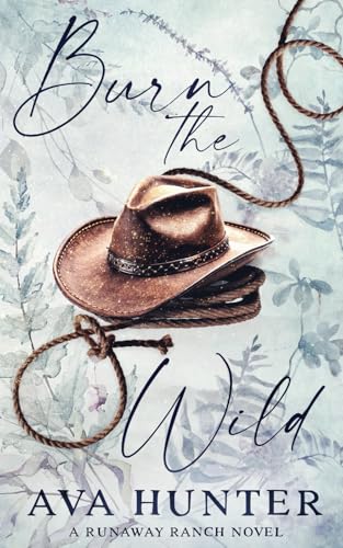 Burn the Wild: Alternate Cover Edition (Runaway Ranch Book 3)